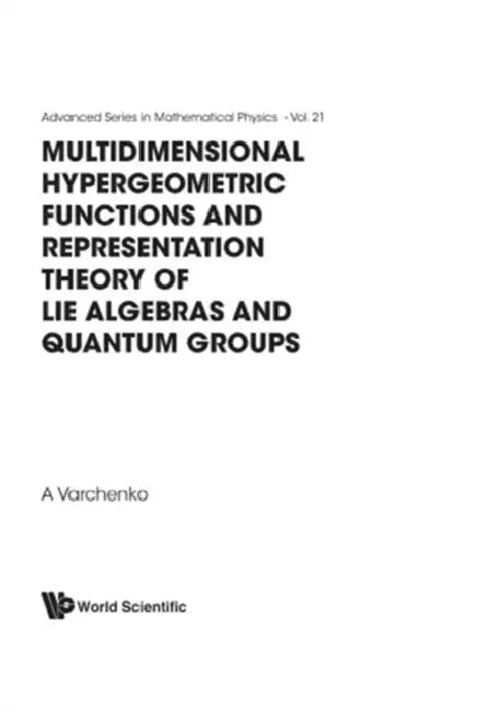 Multidimensional Hypergeometric Functions the Representation Theory of Lie Algebras and Quantum Grou (English, Alexander Varchenko)