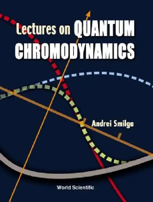 Lectures on the Foundations of Quantum Chromodynamics (English, Smilga Andrei)