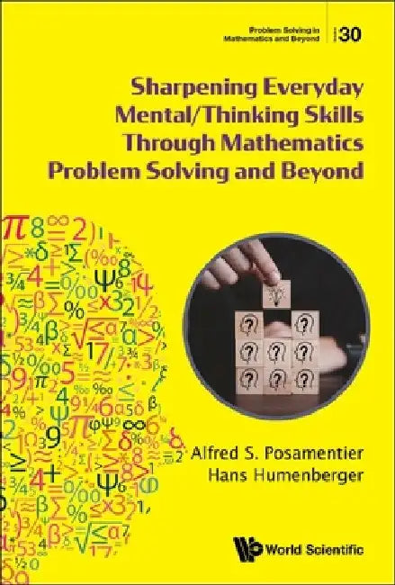 Sharpening Everyday Mental/Thinking Skills Through Mathematics Problem Solving and Beyond (English, Alfred S. Posamentier | Hans Humenberger)