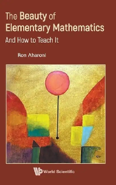 Beauty of Elementary Mathematics, The (English, Ron Aharoni)
