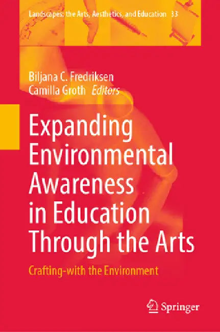 Expanding Environmental Awareness in Education Through the Arts (English, Biljana C. Fredriksen | Camilla Groth)