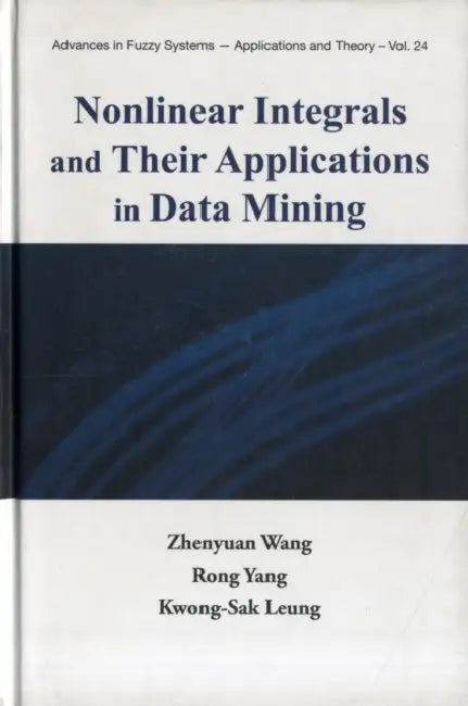 Nonlinear Integrals and Their Applications in Data Mining (English, Zhenyuan Wang | Rong Yang | Kwong-Sak Leung)