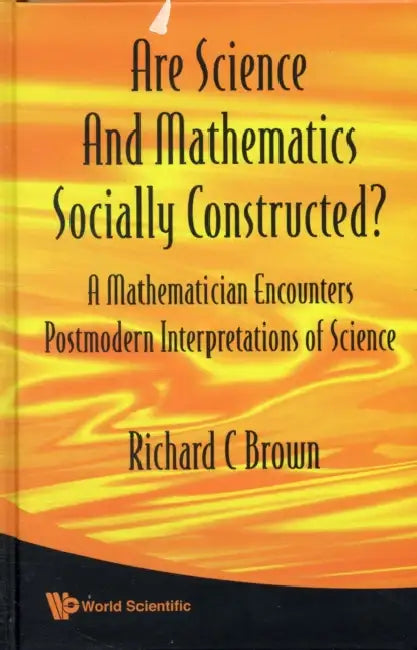 Are Science and Mathematics Socially Constructed? a Mathematician Encounters Postmodern Interpretati (English, Richard C. Brown)