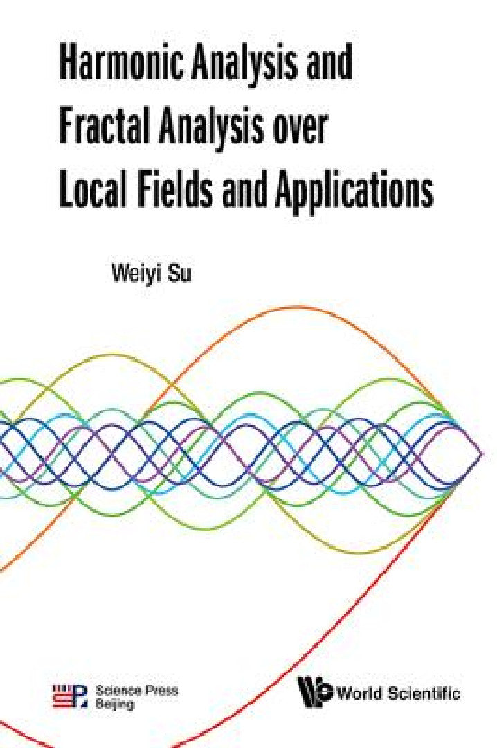 Harmonic Analysis and Fractal Analysis Over Local Fields and Applications (English, Weiyi Su)