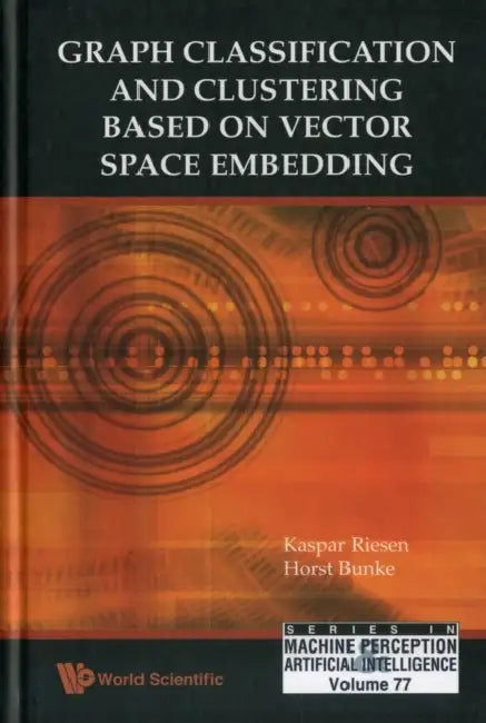 Graph Classification and Clustering Based on Vector Space Embedding (English, Kaspar Riesen | Horst Bunke)