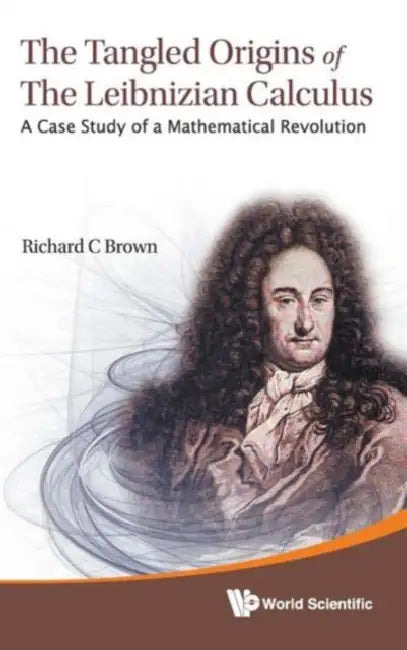 Tangled Origins of the Leibnizian Calculus, The (English, Richard C. Brown)