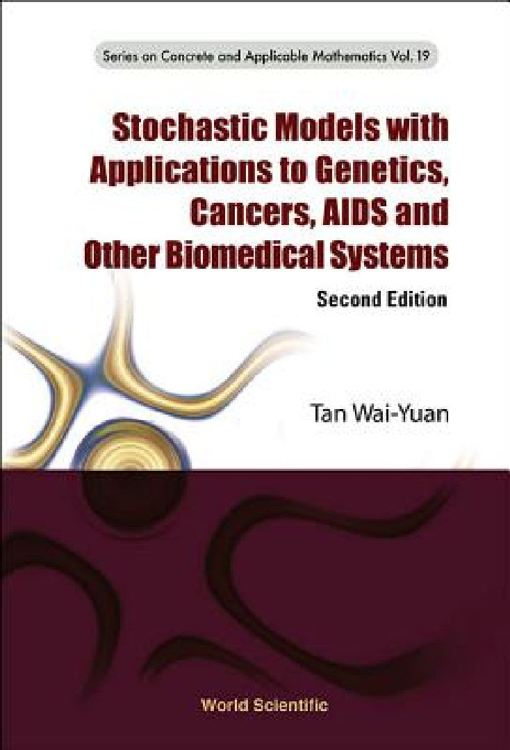 Stochastic Models with Applications to Genetics, Cancers, AIDS and Other Biomedical Systems (Second (English, Wai-Yuan Tan)