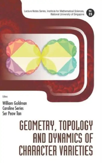 Geometry, Topology and Dynamics of Character Varieties (English, William Goldman | Caroline Series | Ser Peow Tan)