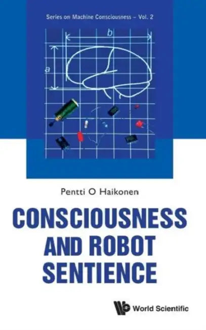Consciousness and Robot Sentience (English, Pentti O. Haikonen)