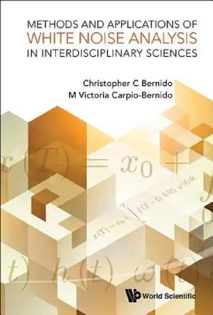 Methods and Applications of White Noise Analysis in Interdisciplinary Sciences (English, Christopher C. Bernido | Maria Victoria Carpio-Bernido)