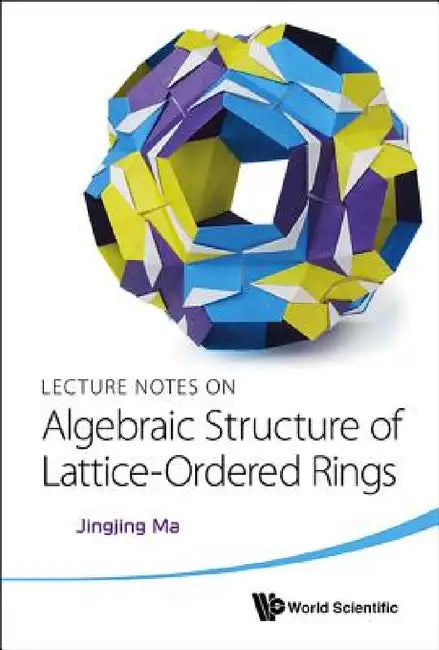 Lecture Notes on Algebraic Structure of Lattice-Ordered Rings (English, Jingjing Ma)