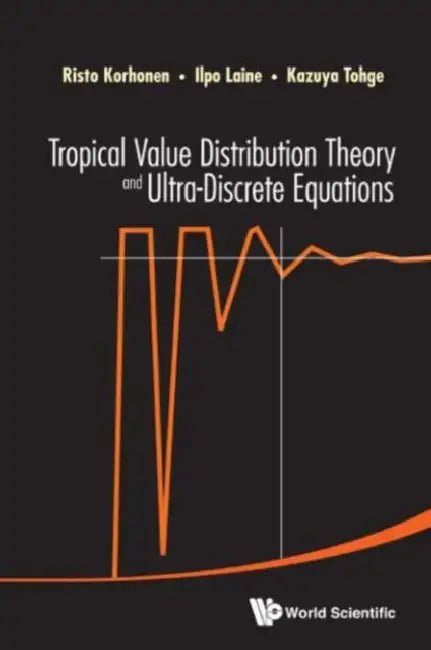 Tropical Value Distribution Theory and Ultra-Discrete Equations (English, Risto Korhonen | Ilpo Laine | Kazuya Tohge)