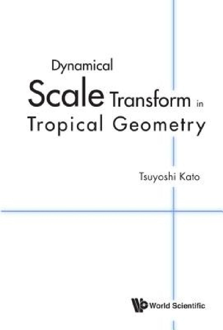 Dynamical Scale Transform in Tropical Geometry (English, Tsuyoshi Kato)