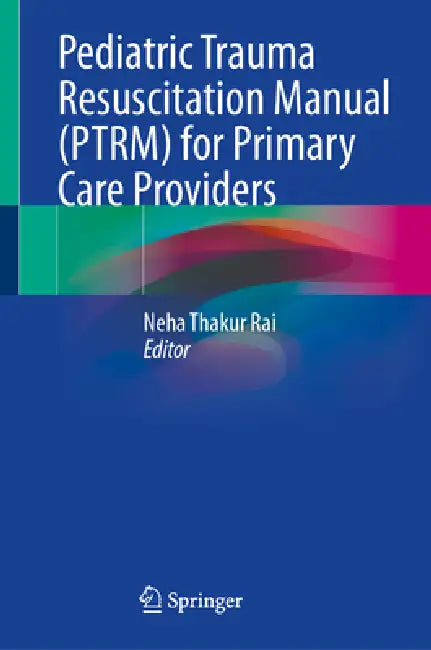 Pediatric Trauma Resuscitation Manual (Ptrm) for Primary Care Providers (English, Neha Thakur Rai)