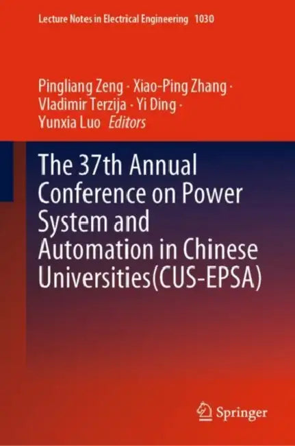 The 37th Annual Conference on Power System and Automation in Chinese Universities (CUS-EPSA) (English, Pingliang Zeng | Xiao-Ping Zhang | Vladimir Terzija)