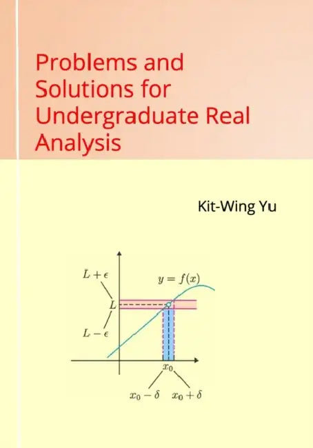 Problems and Solutions for Undergraduate Real Analysis (English, Kit-Wing Yu)