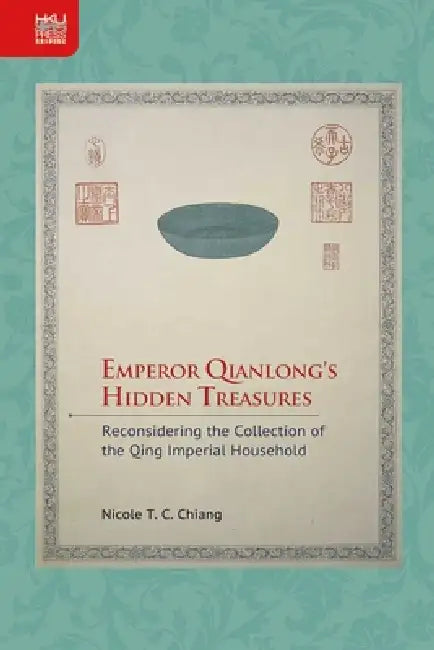 Emperor Qianlong's Hidden Treasures (English, Nicole T. C. Chiang)