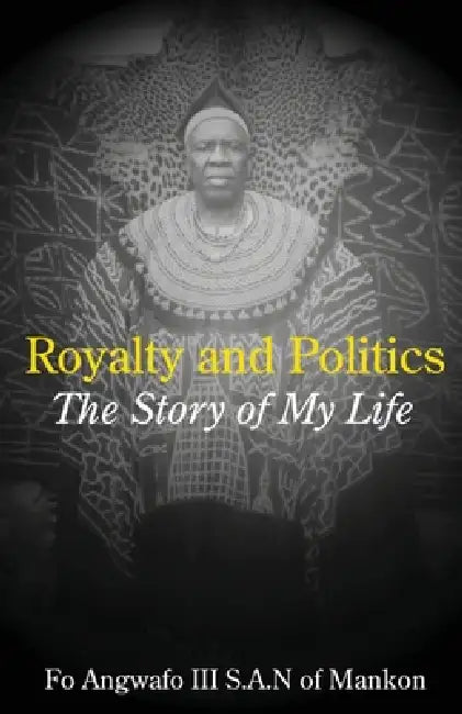Royalty and Politics. The Story of My Life (English, Fo Angwafo)