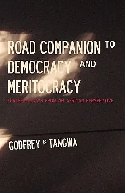 Road Companion to Democracy and Meritocracy. Further Essays from an African Perspective (English, Godfrey B. Tangwa)