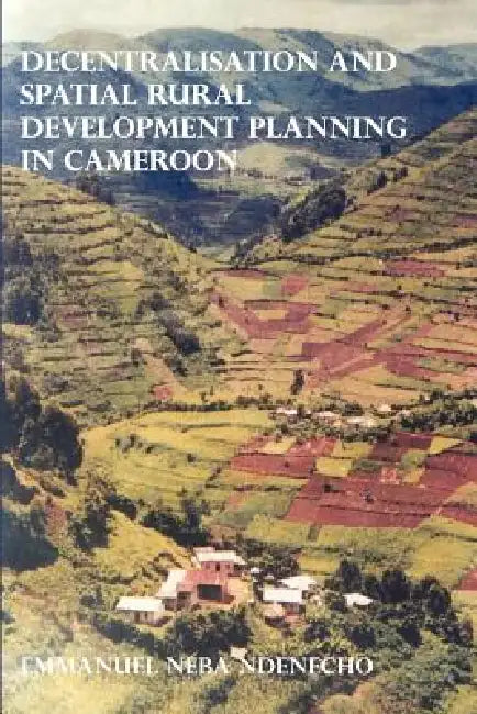 Decentralisation and Spatial Rural Development Planning in Cameroon (English, Emmanuel Neba Ndenecho)