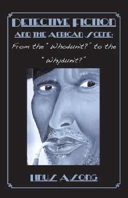 Detective Fiction and The African Scene. From The Whodunit? To The Whydunit? (English, Linus Asong)