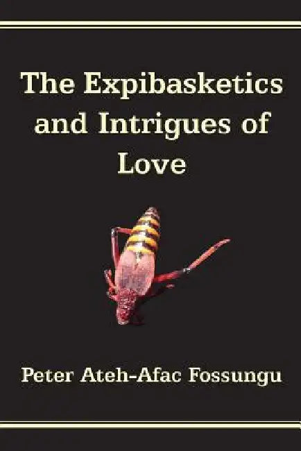 The Expibasketics and Intrigues of Love (English, Peter Ateh-Afac Fossungu)