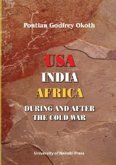 USA, India, Africa During and After the Cold War (English, Pontian Godfrey Okoth)