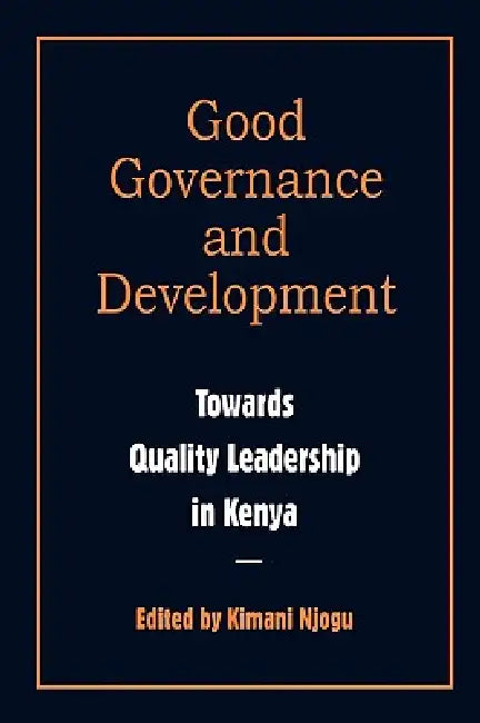 Governance and Development. Toward Quality Leadership in Kenya (English, Kimani Njogu)