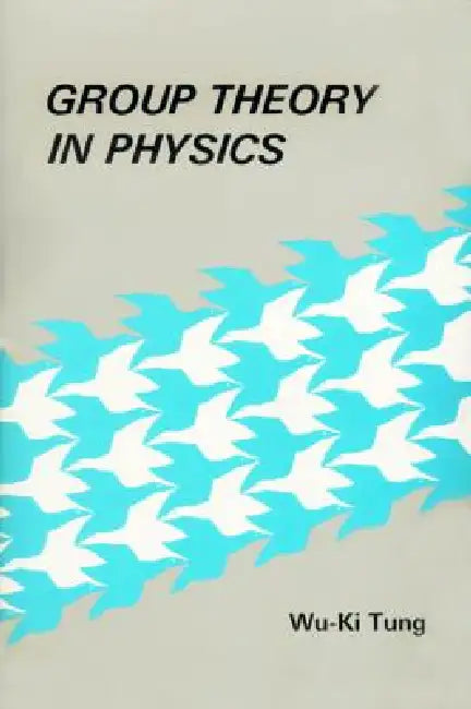 Group Theory in Physics (B/H) (English, Wu-Ki Tung)