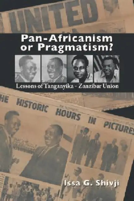 Pan-Africanism or Pragmatism. Lessons of the Tanganyika-Zanzibar Union (English, Issa G. Shivji)