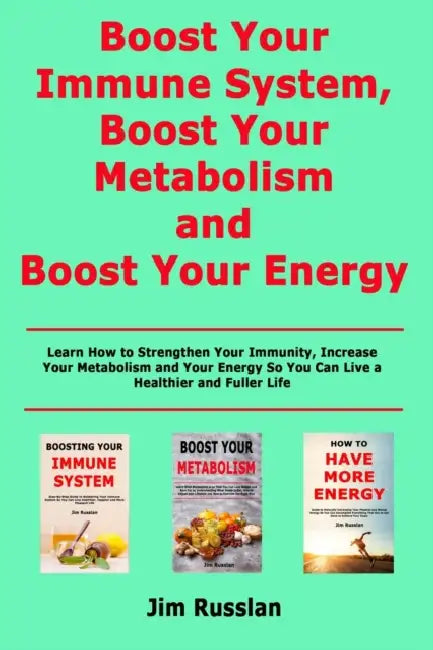 Boost Your Immune System, Boost Your Metabolism and Boost Your Energy (English, Jim Russlan)