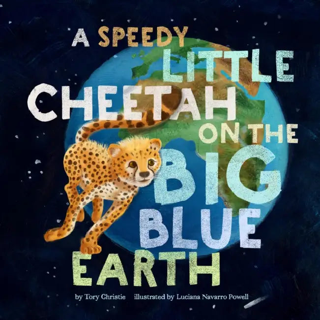 A Speedy Little Cheetah on the Big Blue Earth (English, Tory Christie | Luciana Navarro Powell)