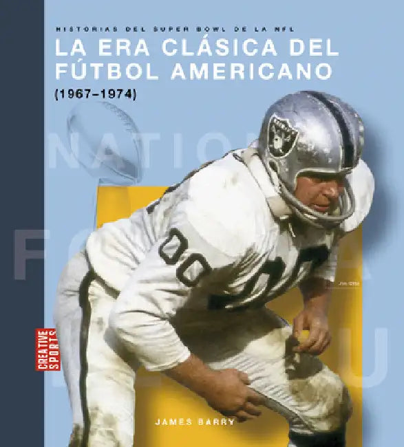La Era Clásica del Fútbol Americano (1967-1974) (English, James Barry)