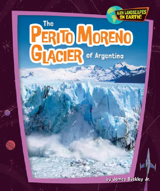 The Perito Moreno Glacier of Argentina (English, Buckley James Jr.)