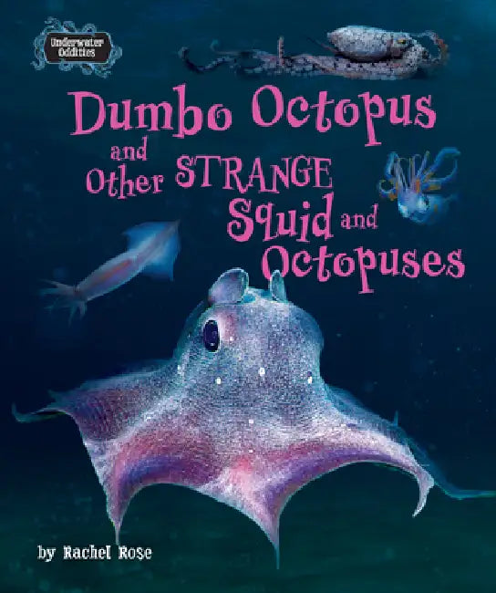 Dumbo Octopus and Other Strange Squid and Octopuses (English, Rachel Rose)