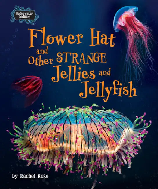Flower Hat and Other Strange Jellies and Jellyfish (English, Rachel Rose)