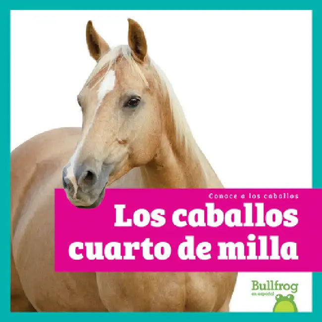 Los Caballos Cuarto de Milla (American Quarter Horses) (English, Rachel Grack)